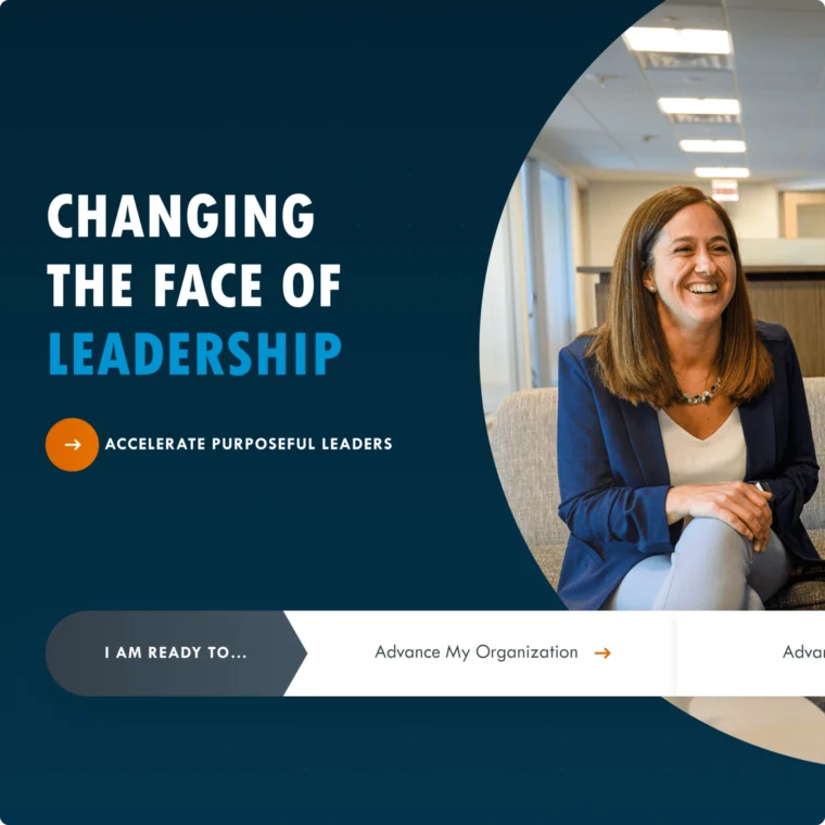 Smiling woman in professional attire sits in an office. Text reads: "Changing the Face of Leadership. Accelerate Purposeful Leaders. I Am Ready To… Advance My Organization.